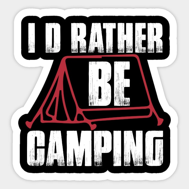 I d Rather Be Camping T Shirt For Women Men Sticker by Xamgi